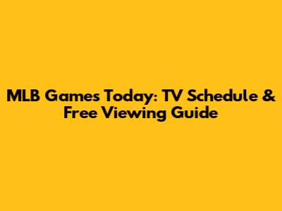 MLB Games Today: TV Schedule & Free Viewing Guide