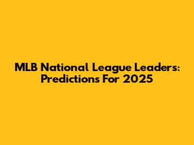 MLB National League Leaders: Predictions For 2025
