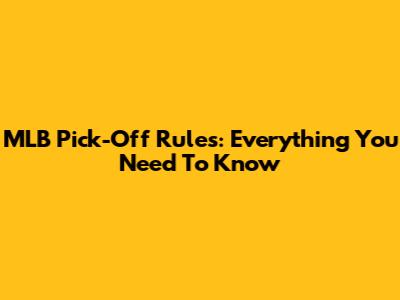 MLB Pick-Off Rules: Everything You Need To Know