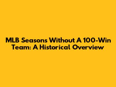 MLB Seasons Without A 100-Win Team: A Historical Overview
