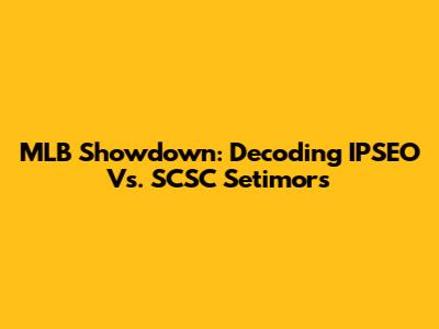 MLB Showdown: Decoding IPSEO Vs. SCSC Setimors