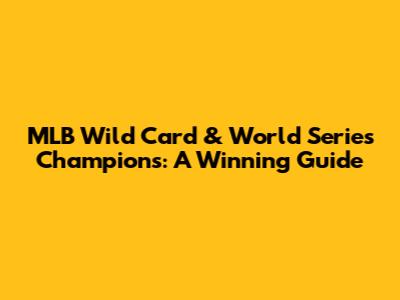 MLB Wild Card & World Series Champions: A Winning Guide