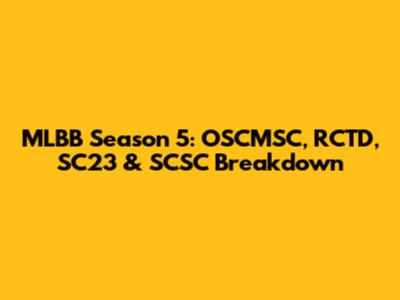 MLBB Season 5: OSCMSC, RCTD, SC23 & SCSC Breakdown