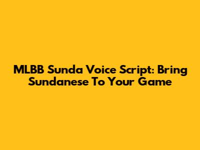 MLBB Sunda Voice Script: Bring Sundanese To Your Game