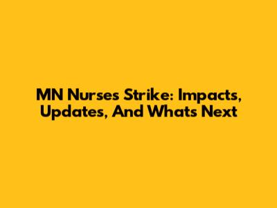 MN Nurses Strike: Impacts, Updates, And What's Next