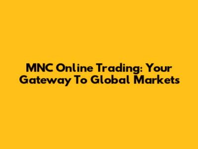 MNC Online Trading: Your Gateway To Global Markets