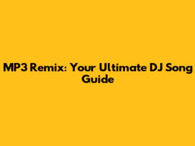 MP3 Remix: Your Ultimate DJ Song Guide