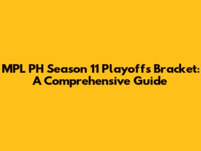 MPL PH Season 11 Playoffs Bracket: A Comprehensive Guide