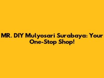 MR. DIY Mulyosari Surabaya: Your One-Stop Shop!