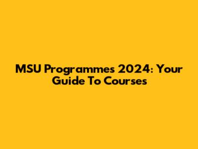 MSU Programmes 2024: Your Guide To Courses