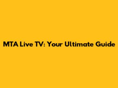 MTA Live TV: Your Ultimate Guide