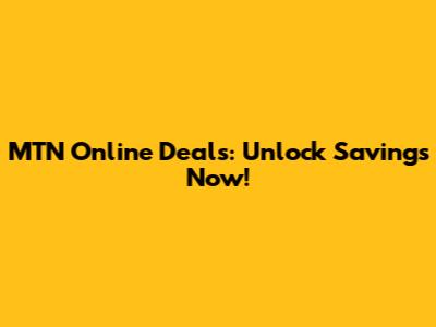 MTN Online Deals: Unlock Savings Now!