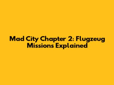 Mad City Chapter 2: Flugzeug Missions Explained