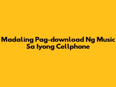 Madaling Pag-download Ng Music Sa Iyong Cellphone