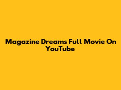 Magazine Dreams Full Movie On YouTube