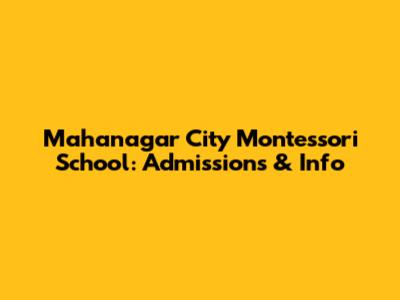 Mahanagar City Montessori School: Admissions & Info