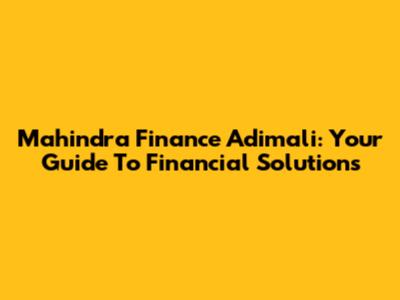 Mahindra Finance Adimali: Your Guide To Financial Solutions