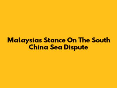 Malaysia's Stance On The South China Sea Dispute
