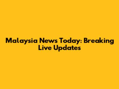 Malaysia News Today: Breaking Live Updates