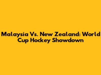 Malaysia Vs. New Zealand: World Cup Hockey Showdown