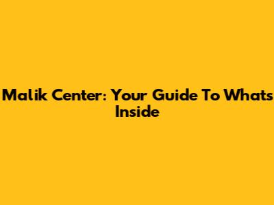 Malik Center: Your Guide To What's Inside