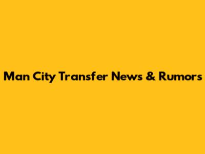 Man City Transfer News & Rumors
