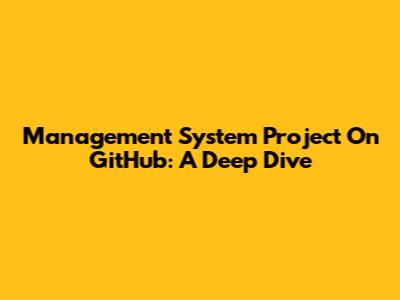 Management System Project On GitHub: A Deep Dive
