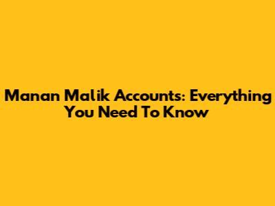 Manan Malik Accounts: Everything You Need To Know