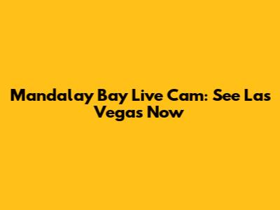 Mandalay Bay Live Cam: See Las Vegas Now