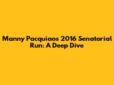 Manny Pacquiao's 2016 Senatorial Run: A Deep Dive
