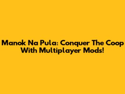 Manok Na Pula: Conquer The Coop With Multiplayer Mods!