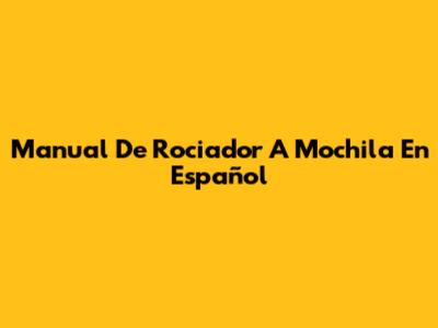 Manual De Rociador A Mochila En Español