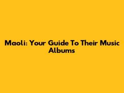 Maoli: Your Guide To Their Music Albums