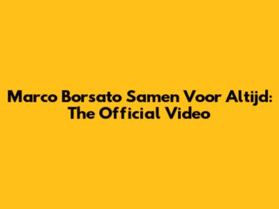 Marco Borsato Samen Voor Altijd: The Official Video