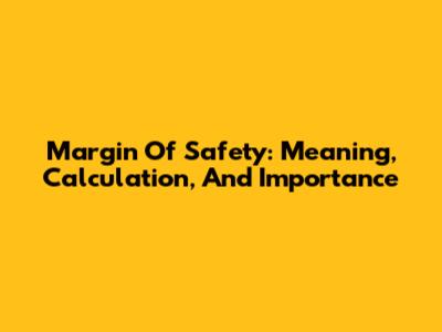 Margin Of Safety: Meaning, Calculation, And Importance