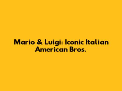 Mario & Luigi: Iconic Italian American Bros.