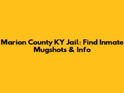 Marion County KY Jail: Find Inmate Mugshots & Info