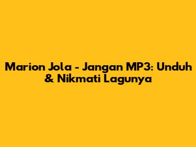 Marion Jola - Jangan MP3: Unduh & Nikmati Lagunya