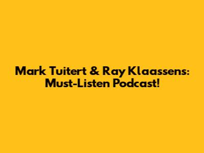 Mark Tuitert & Ray Klaassens: Must-Listen Podcast!