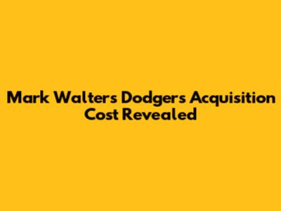 Mark Walter's Dodgers Acquisition Cost Revealed