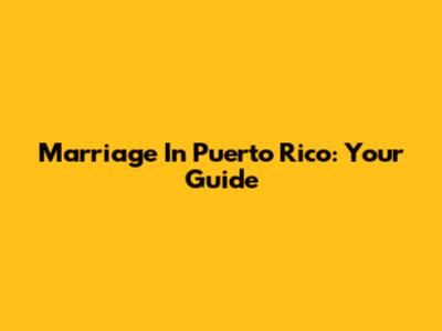 Marriage In Puerto Rico: Your Guide