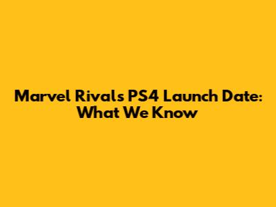 Marvel Rivals PS4 Launch Date: What We Know