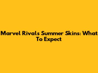 Marvel Rivals Summer Skins: What To Expect