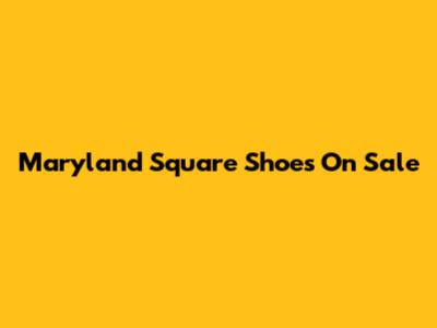Maryland Square Shoes On Sale