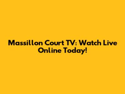 Massillon Court TV: Watch Live Online Today!