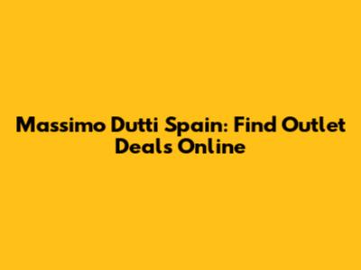 Massimo Dutti Spain: Find Outlet Deals Online