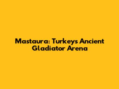 Mastaura: Turkey's Ancient Gladiator Arena