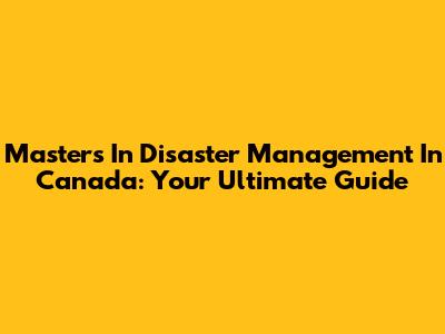 Master's In Disaster Management In Canada: Your Ultimate Guide