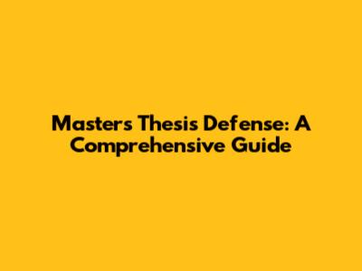 Master's Thesis Defense: A Comprehensive Guide
