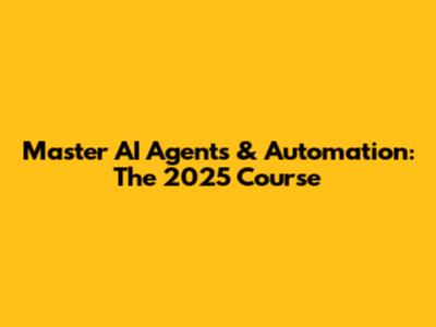 Master AI Agents & Automation: The 2025 Course